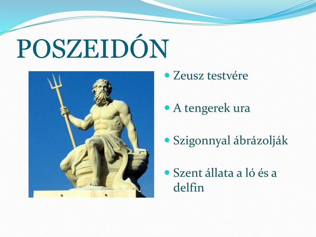 POSZEIDÓN Zeusz testvére A tengerek ura Szigonnyal ábrázolják