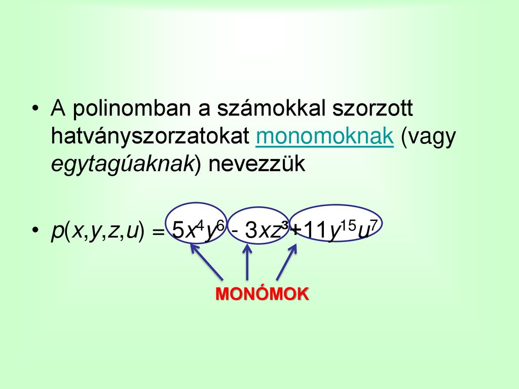 A polinomban a számokkal szorzott hatványszorzatokat monomoknak (vagy egytagúaknak) nevezzük