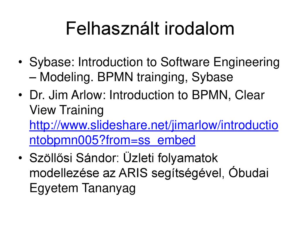 Felhasznált irodalom Sybase: Introduction to Software Engineering – Modeling. BPMN trainging, Sybase.