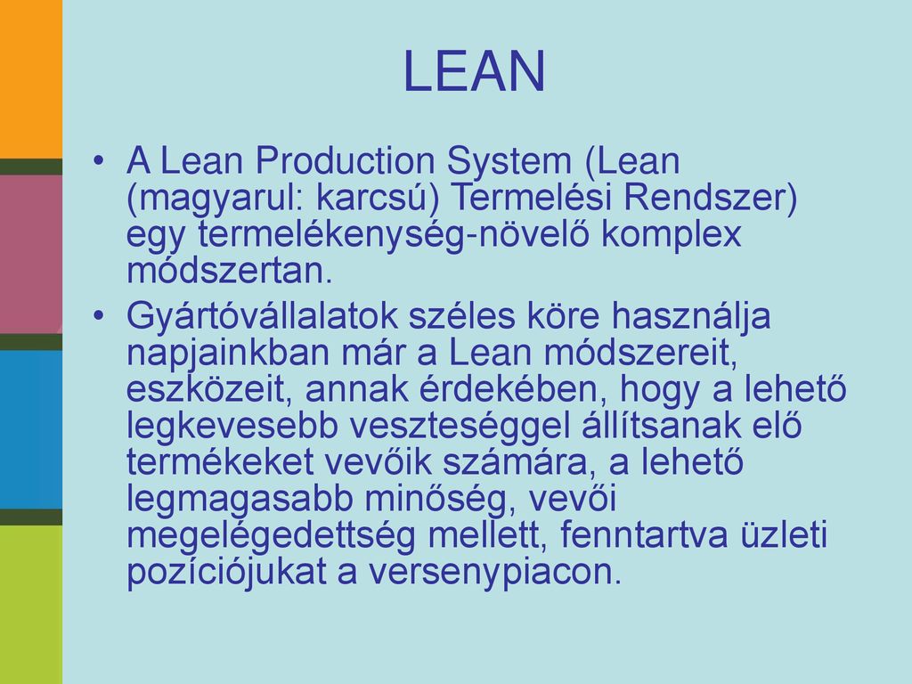 LEAN A Lean Production System (Lean (magyarul: karcsú) Termelési Rendszer) egy termelékenység-növelő komplex módszertan.