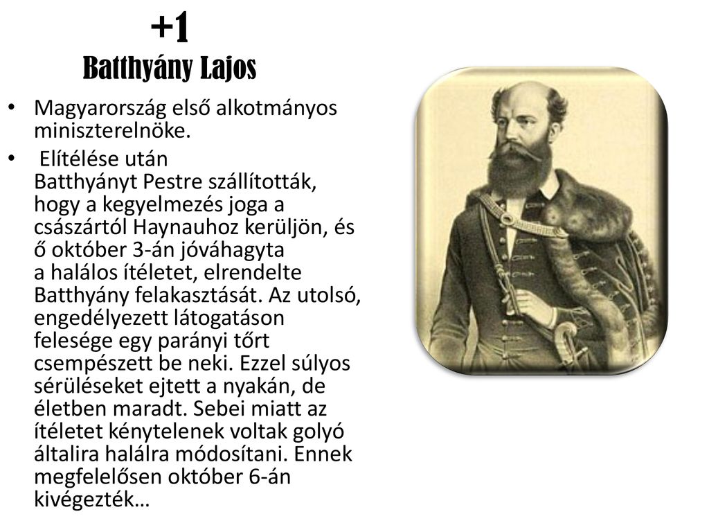 +1 Batthyány Lajos Magyarország első alkotmányos miniszterelnöke.