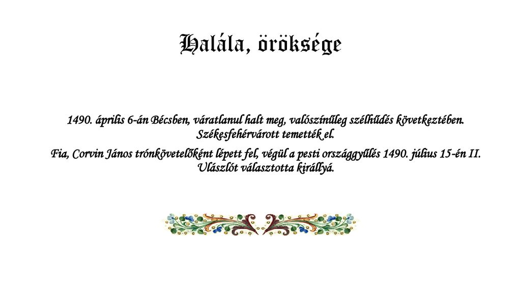 Halála, öröksége április 6-án Bécsben, váratlanul halt meg, valószínűleg szélhűdés következtében. Székesfehérvárott temették el.