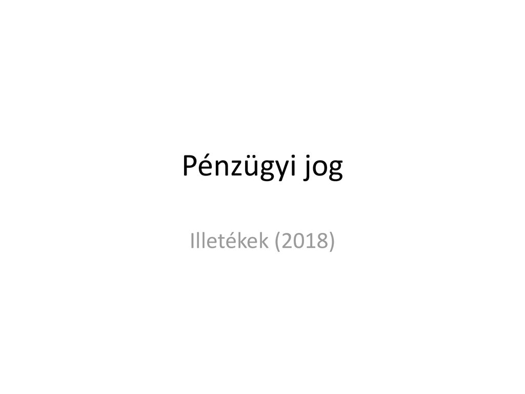 Pénzügyi Jog Illetékek (2018). - Ppt Letölteni