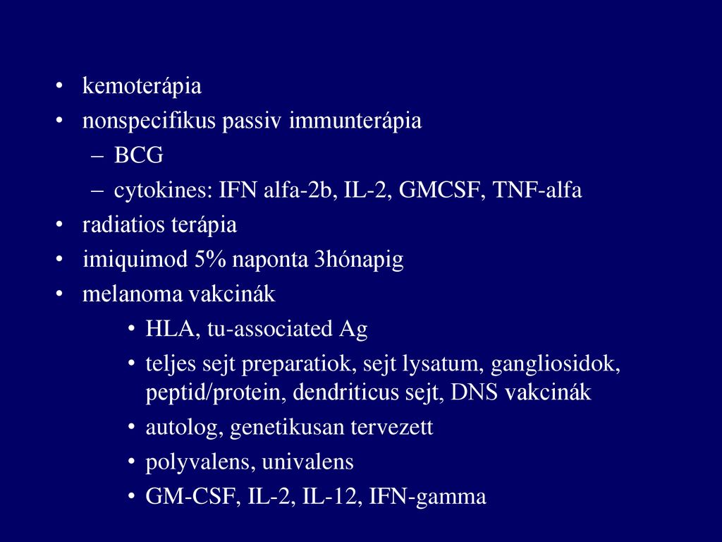 kemoterápia nonspecifikus passiv immunterápia. BCG. cytokines: IFN alfa-2b, IL-2, GMCSF, TNF-alfa.