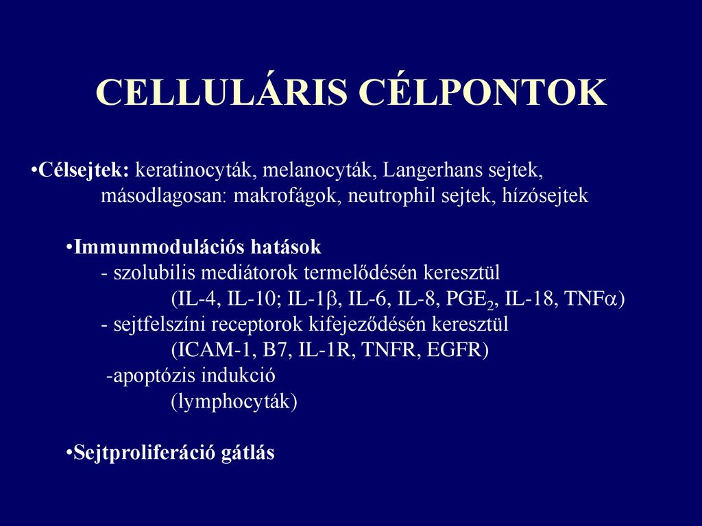 CELLULÁRIS CÉLPONTOK Célsejtek: keratinocyták, melanocyták, Langerhans sejtek, másodlagosan: makrofágok, neutrophil sejtek, hízósejtek.