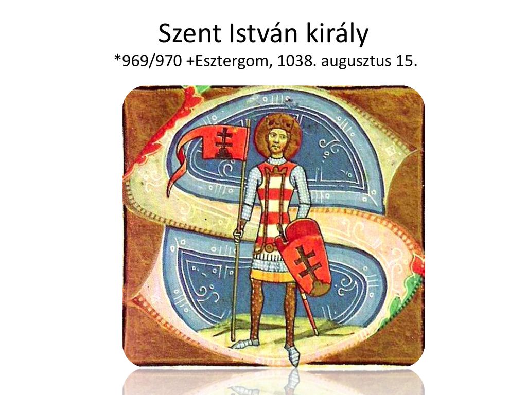 Szent István Király *969/970 +Esztergom, Augusztus Ppt Letölteni