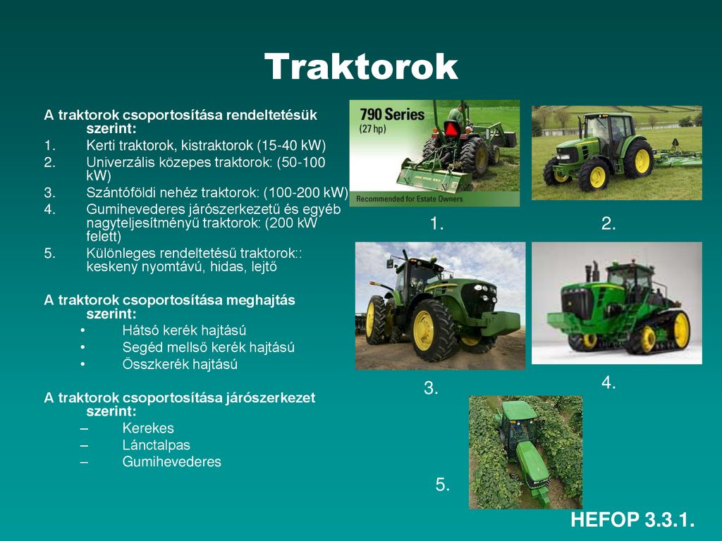 Traktorok A traktorok csoportosítása rendeltetésük szerint: Kerti traktorok, kistraktorok (15-40 kW)
