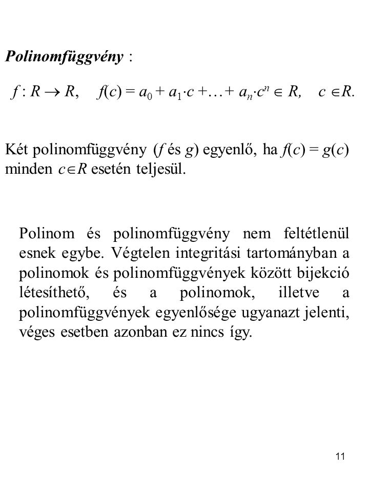 Polinomfüggvény : f : R  R, f(c) = a0 + a1c +…+ ancn  R, c R.
