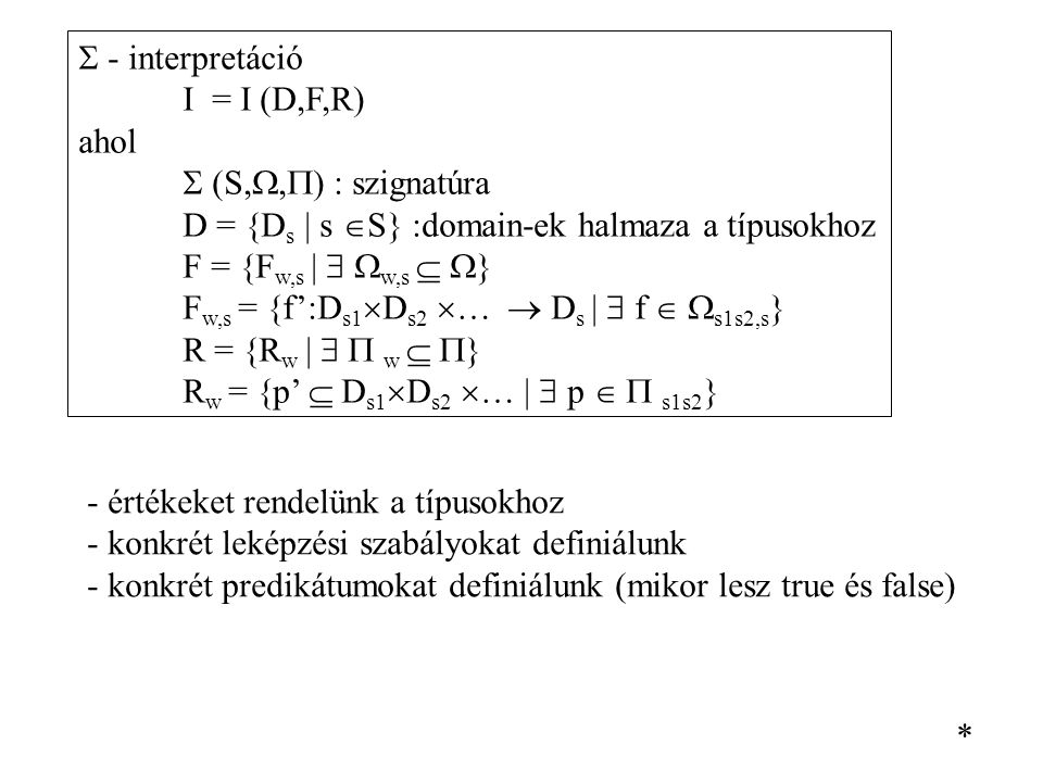  - interpretáció I = I (D,F,R) ahol.  (S,,) : szignatúra. D = {Ds | s S} :domain-ek halmaza a típusokhoz.