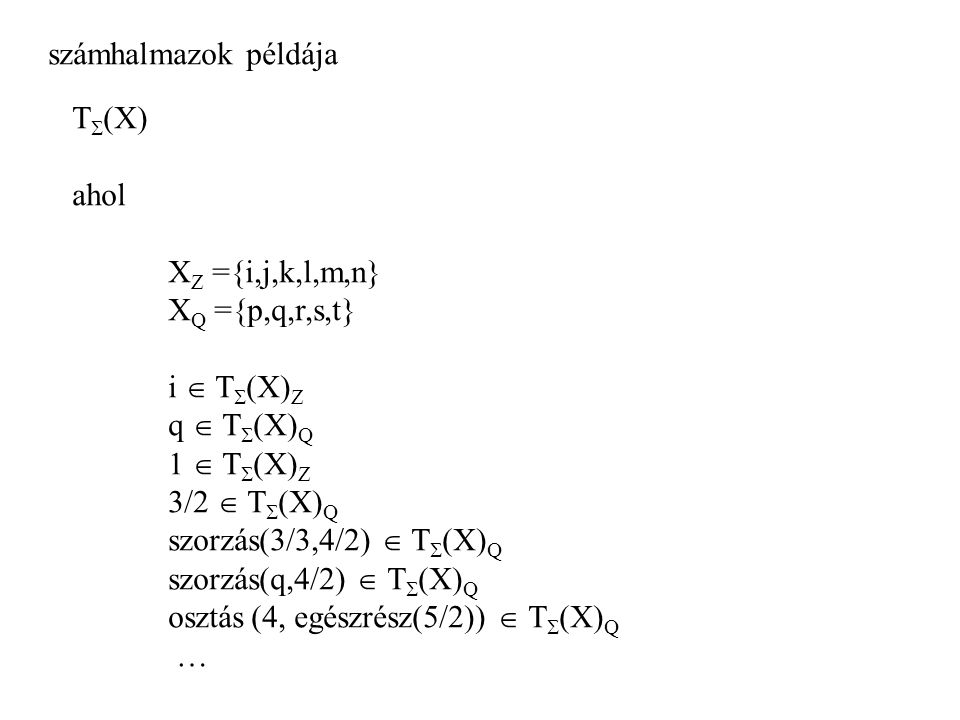 számhalmazok példája T(X) ahol. XZ ={i,j,k,l,m,n} XQ ={p,q,r,s,t} i  T(X)Z. q  T(X)Q. 1  T(X)Z.