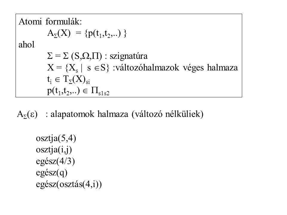 Atomi formulák: A(X) = {p(t1,t2,..) } ahol.  =  (S,,) : szignatúra. X = {Xs | s S} :változóhalmazok véges halmaza.