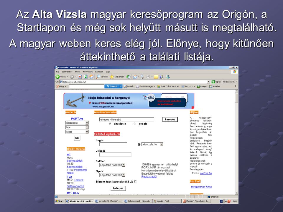 Az Alta Vizsla magyar keresőprogram az Origón, a Startlapon és még sok helyütt másutt is megtalálható.