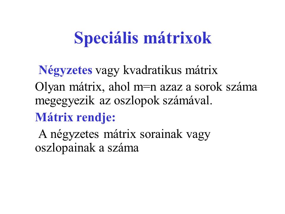 Speciális mátrixok Négyzetes vagy kvadratikus mátrix