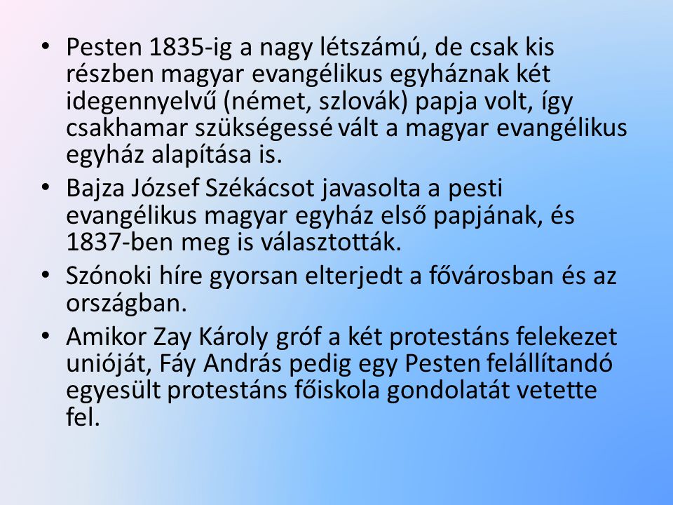 Pesten 1835-ig a nagy létszámú, de csak kis részben magyar evangélikus egyháznak két idegennyelvű (német, szlovák) papja volt, így csakhamar szükségessé vált a magyar evangélikus egyház alapítása is.