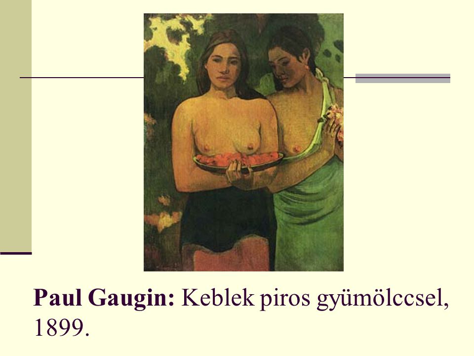 Paul Gaugin: Keblek piros gyümölccsel, 1899.