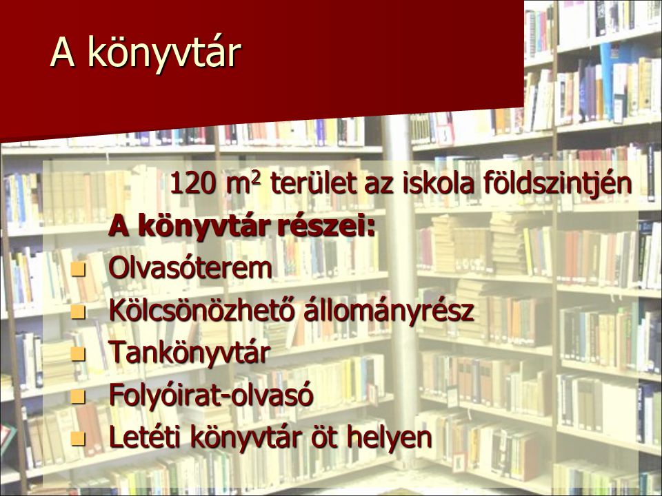 A könyvtár 120 m2 terület az iskola földszintjén A könyvtár részei: