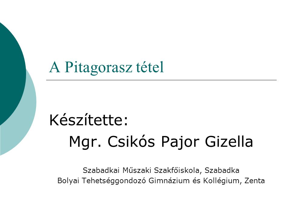 A Pitagorasz tétel Készítette: Mgr. Csikós Pajor Gizella