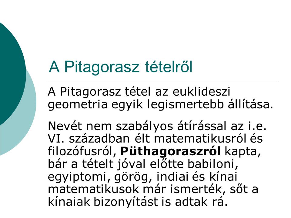 A Pitagorasz tételről A Pitagorasz tétel az euklideszi geometria egyik legismertebb állítása.