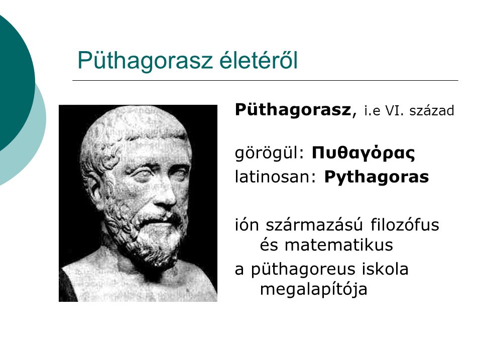 Püthagorasz életéről Püthagorasz, i.e VI. század görögül: Πυθαγόρας