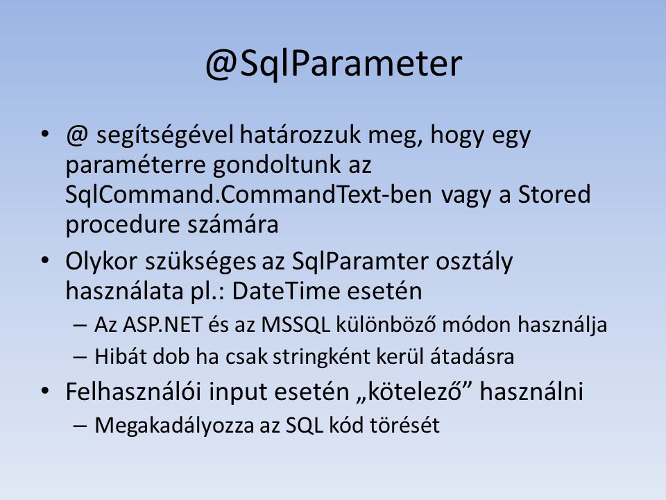 segítségével határozzuk meg, hogy egy paraméterre gondoltunk az SqlCommand.CommandText-ben vagy a Stored procedure számára.