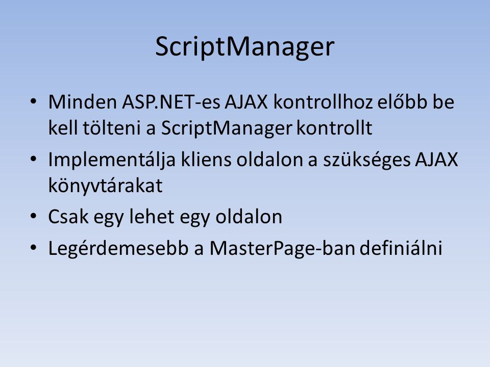 ScriptManager Minden ASP.NET-es AJAX kontrollhoz előbb be kell tölteni a ScriptManager kontrollt.