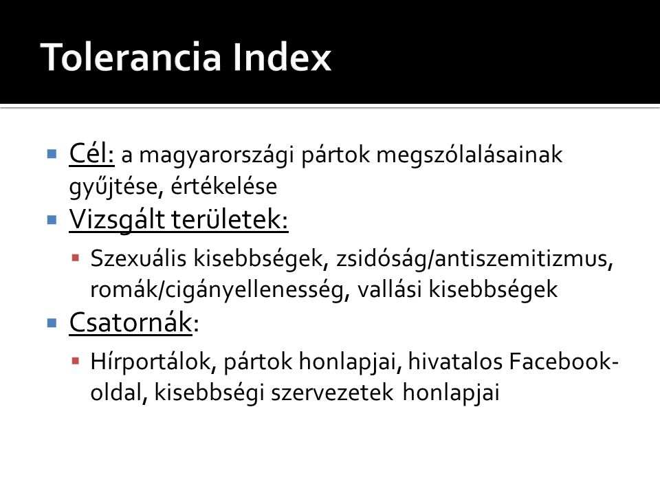Tolerancia Index Cél: a magyarországi pártok megszólalásainak gyűjtése, értékelése. Vizsgált területek: