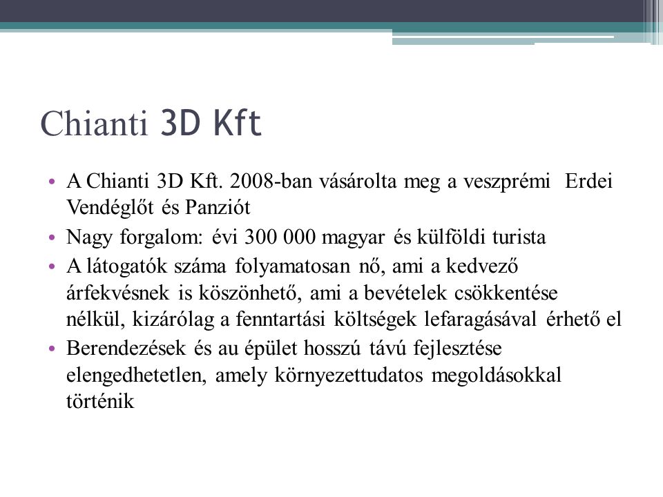 Chianti 3D Kft A Chianti 3D Kft ban vásárolta meg a veszprémi Erdei Vendéglőt és Panziót.