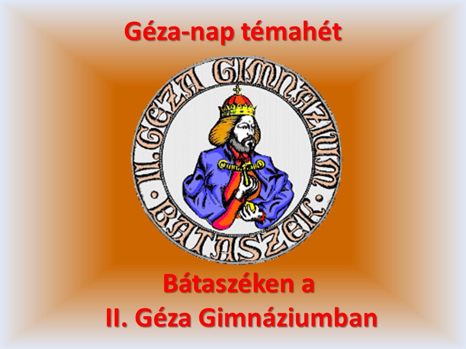 Géza-nap témahét Bátaszéken a II. Géza Gimnáziumban