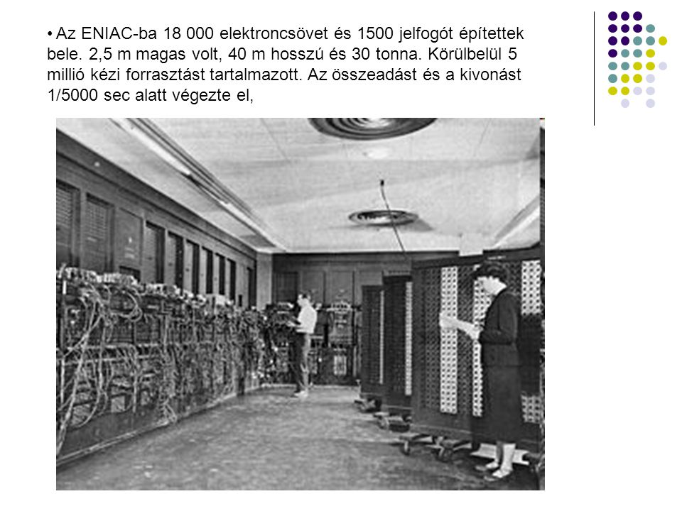 Az ENIAC-ba elektroncsövet és 1500 jelfogót építettek bele