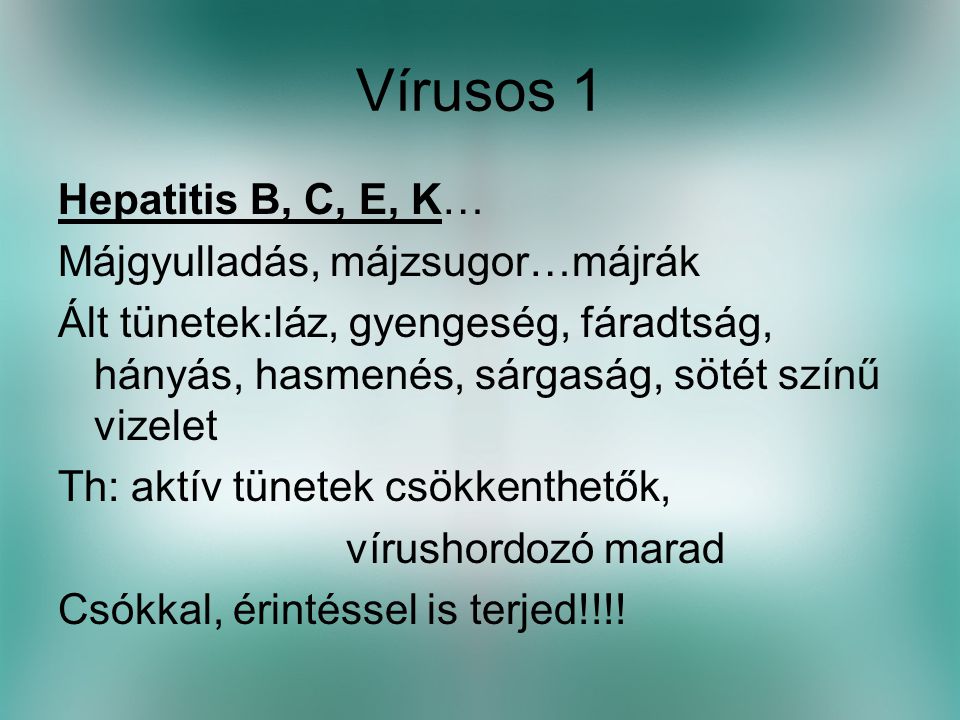 Vírusos 1 Hepatitis B, C, E, K… Májgyulladás, májzsugor…májrák
