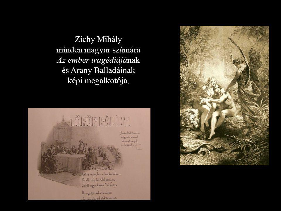Zichy Mihály minden magyar számára Az ember tragédiájának és Arany Balladáinak képi megalkotója,