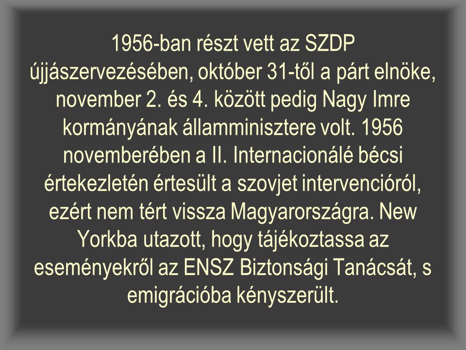 1956-ban részt vett az SZDP újjászervezésében, október 31-től a párt elnöke, november 2.