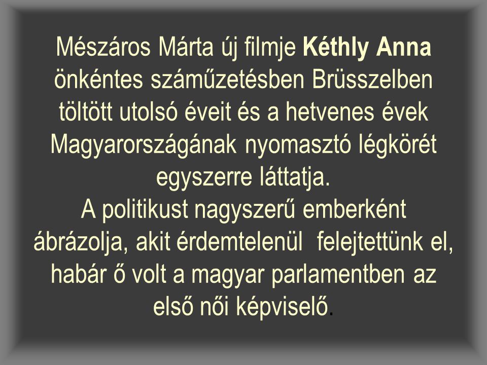 Mészáros Márta új filmje Kéthly Anna önkéntes száműzetésben Brüsszelben töltött utolsó éveit és a hetvenes évek Magyarországának nyomasztó légkörét egyszerre láttatja.