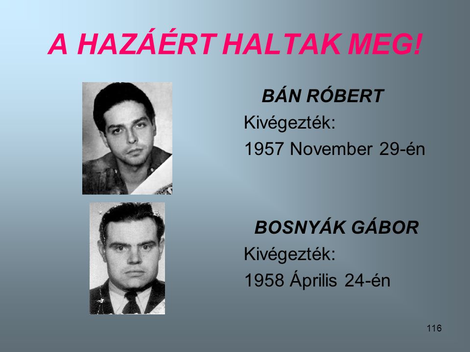 A HAZÁÉRT HALTAK MEG! BÁN RÓBERT Kivégezték: 1957 November 29-én