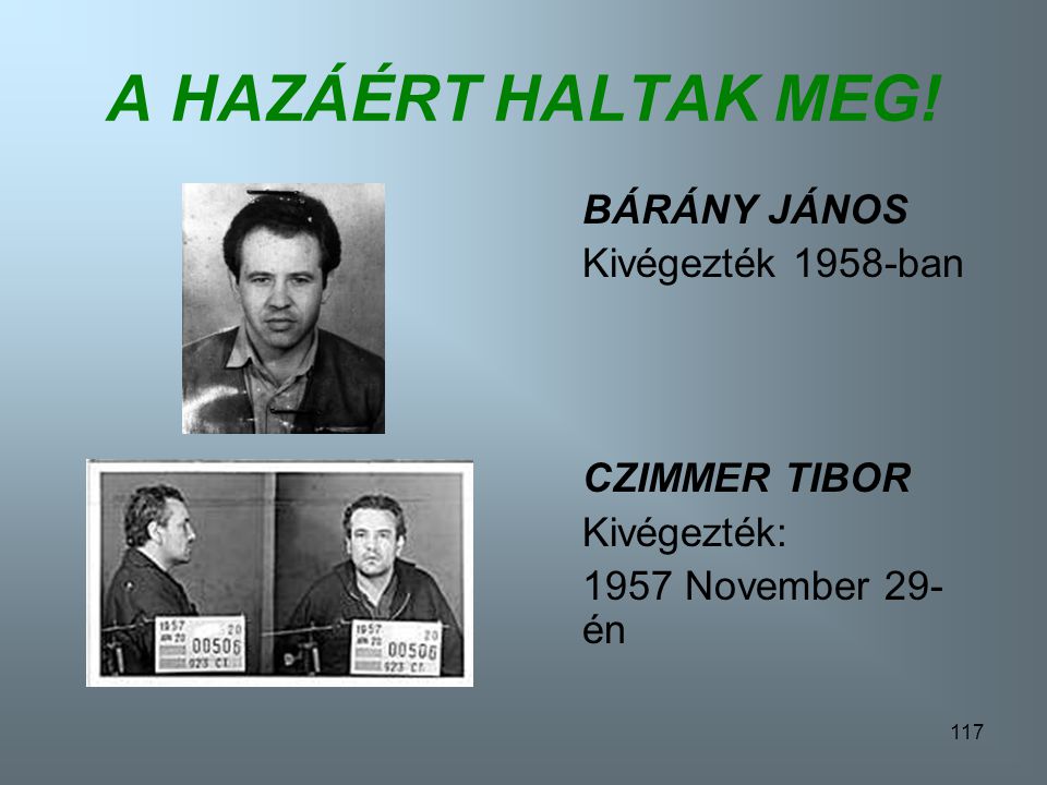 A HAZÁÉRT HALTAK MEG! BÁRÁNY JÁNOS Kivégezték 1958-ban CZIMMER TIBOR