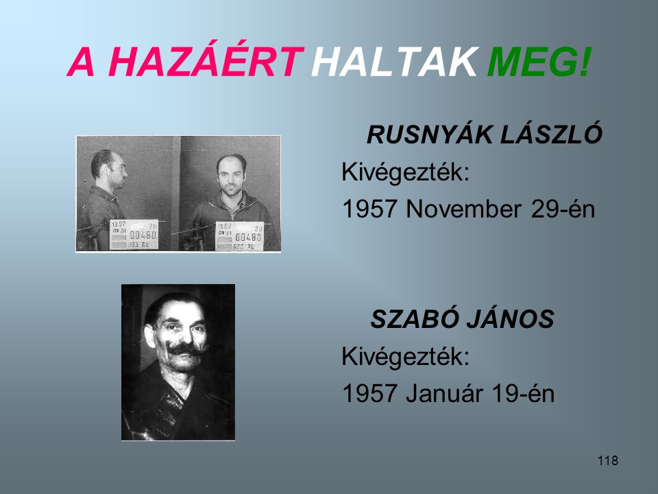 A HAZÁÉRT HALTAK MEG! RUSNYÁK LÁSZLÓ Kivégezték: 1957 November 29-én