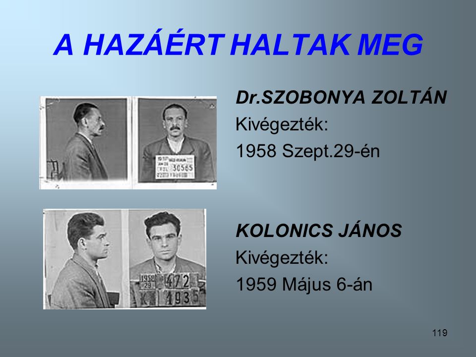 A HAZÁÉRT HALTAK MEG Dr.SZOBONYA ZOLTÁN Kivégezték: 1958 Szept.29-én
