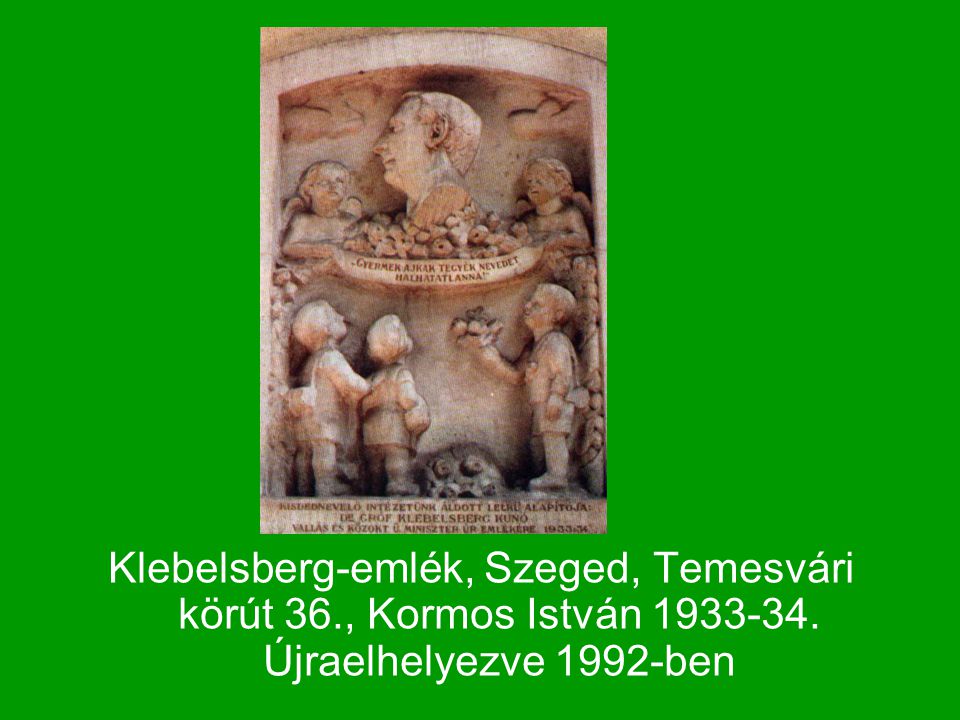 Klebelsberg-emlék, Szeged, Temesvári körút 36. , Kormos István