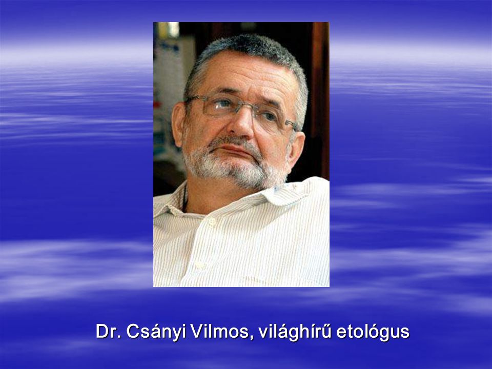 Dr. Csányi Vilmos, világhírű etológus
