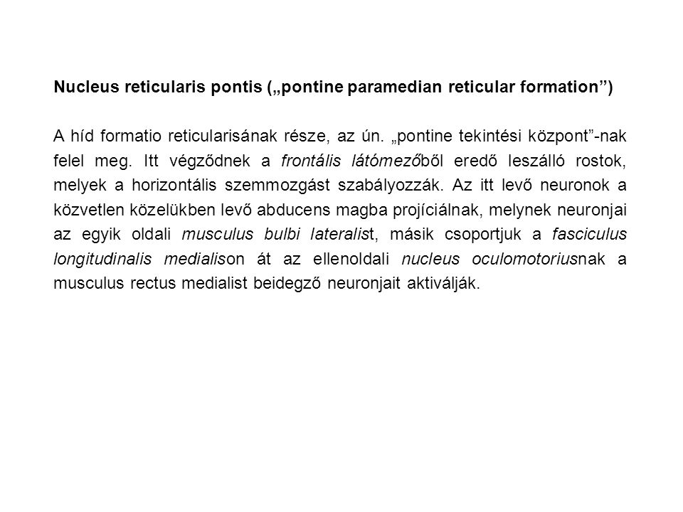 Nucleus reticularis pontis („pontine paramedian reticular formation )