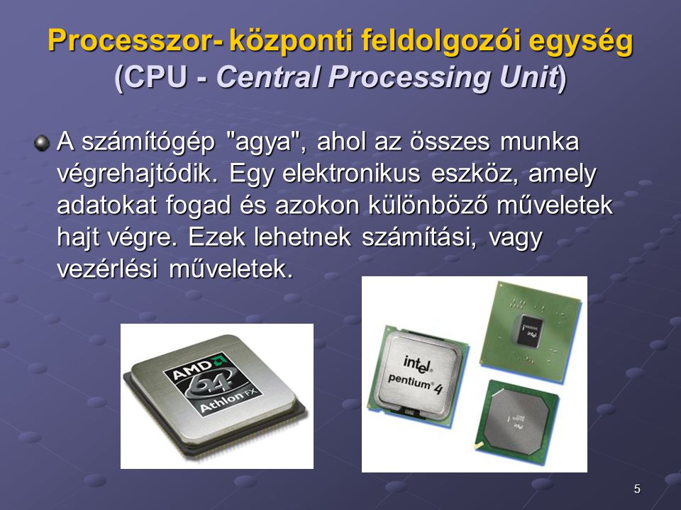 Processzor- központi feldolgozói egység (CPU - Central Processing Unit)