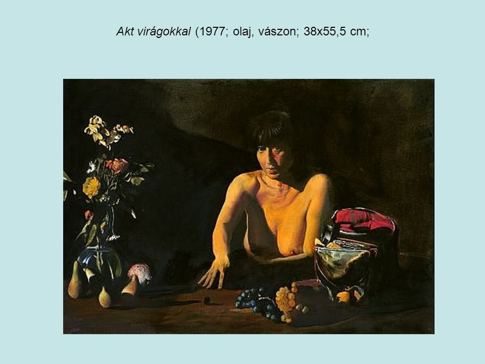 Akt virágokkal (1977; olaj, vászon; 38x55,5 cm;