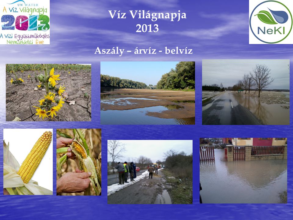 Víz Világnapja 2013 Aszály – árvíz - belvíz 6