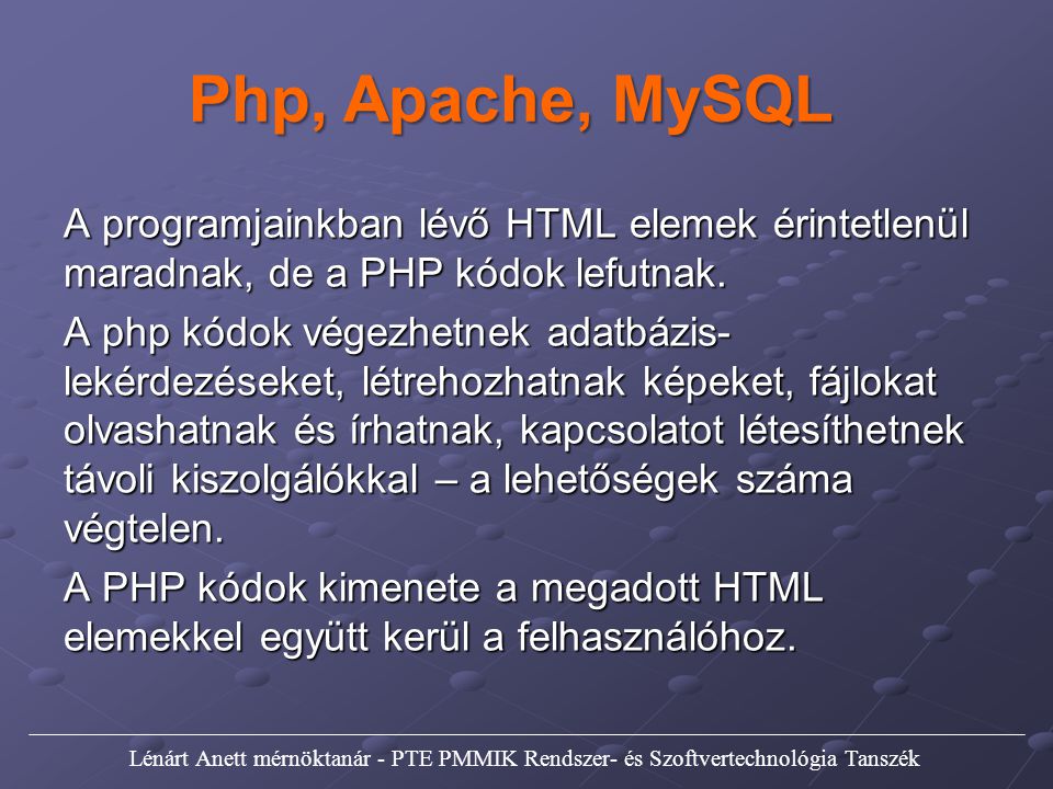 Php, Apache, MySQL A programjainkban lévő HTML elemek érintetlenül maradnak, de a PHP kódok lefutnak.
