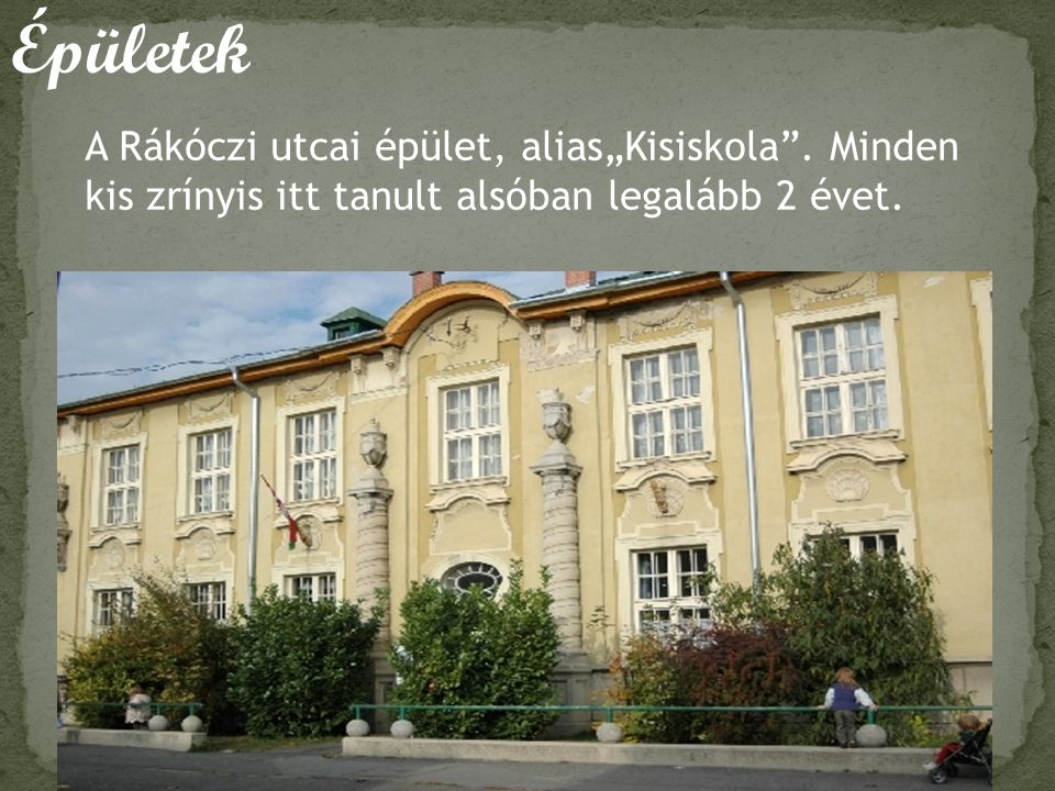 Épületek A Rákóczi utcai épület, alias„Kisiskola .