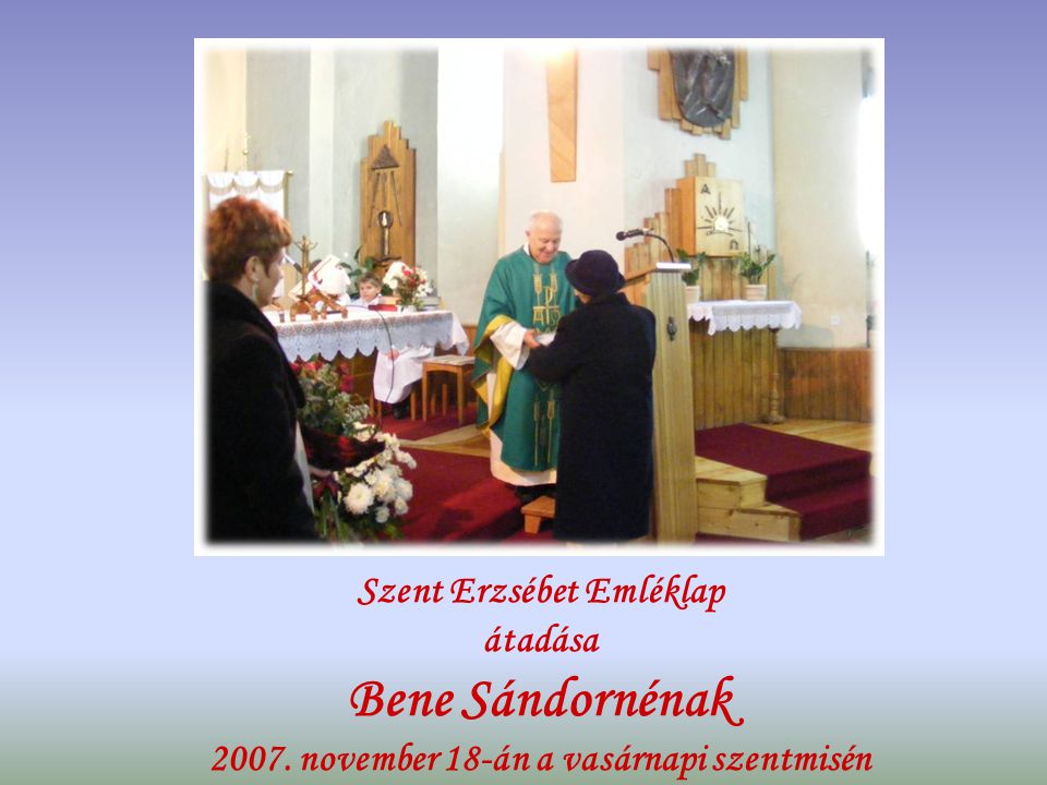 Szent Erzsébet Emléklap átadása Bene Sándornénak 2007