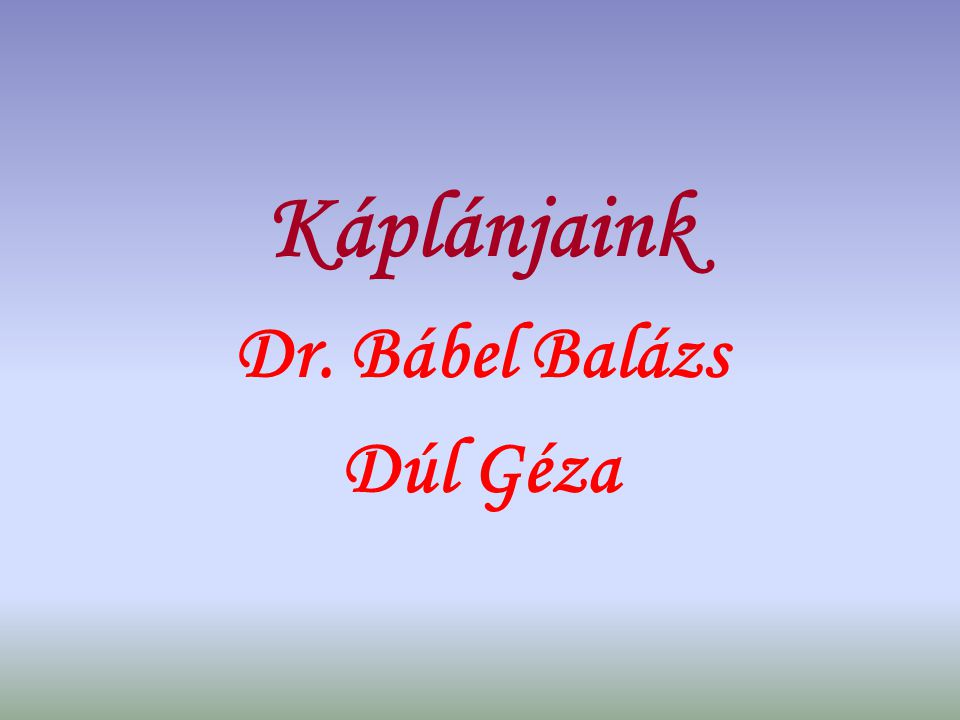 Káplánjaink Dr. Bábel Balázs Dúl Géza