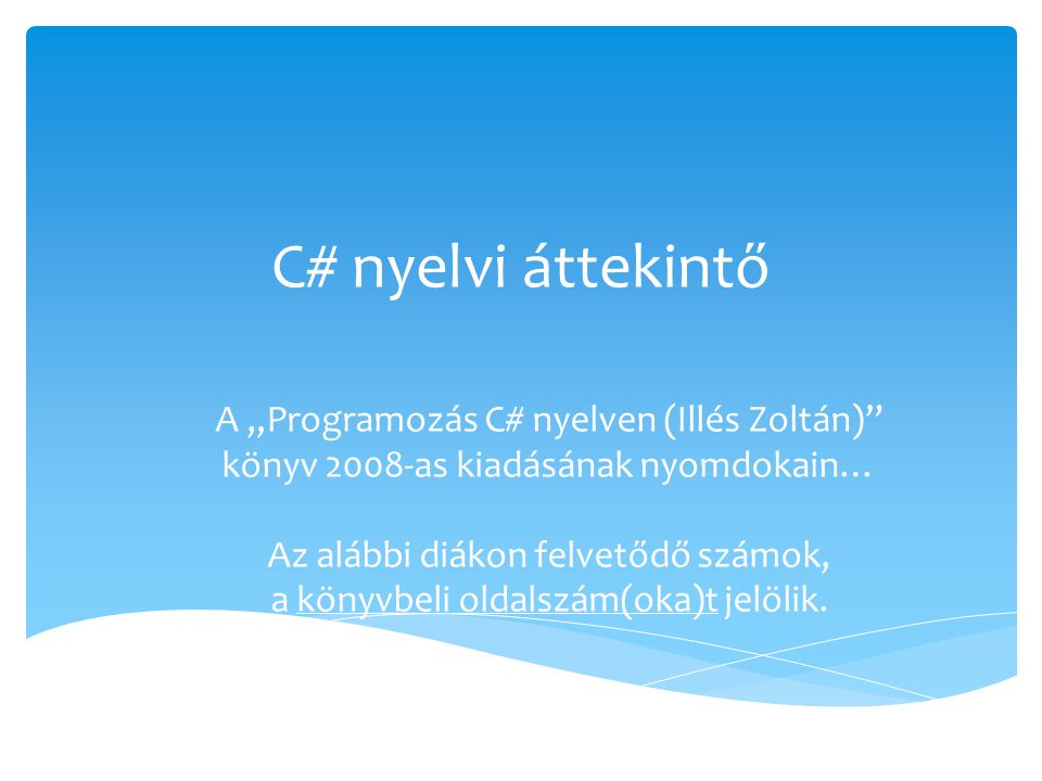 C# nyelvi áttekintő A „Programozás C# nyelven (Illés Zoltán)