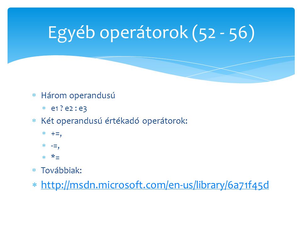 Egyéb operátorok ( ) Három operandusú. e1 e2 : e3. Két operandusú értékadó operátorok: +=,