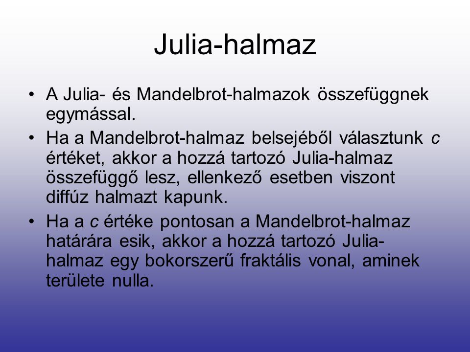 Julia-halmaz A Julia- és Mandelbrot-halmazok összefüggnek egymással.